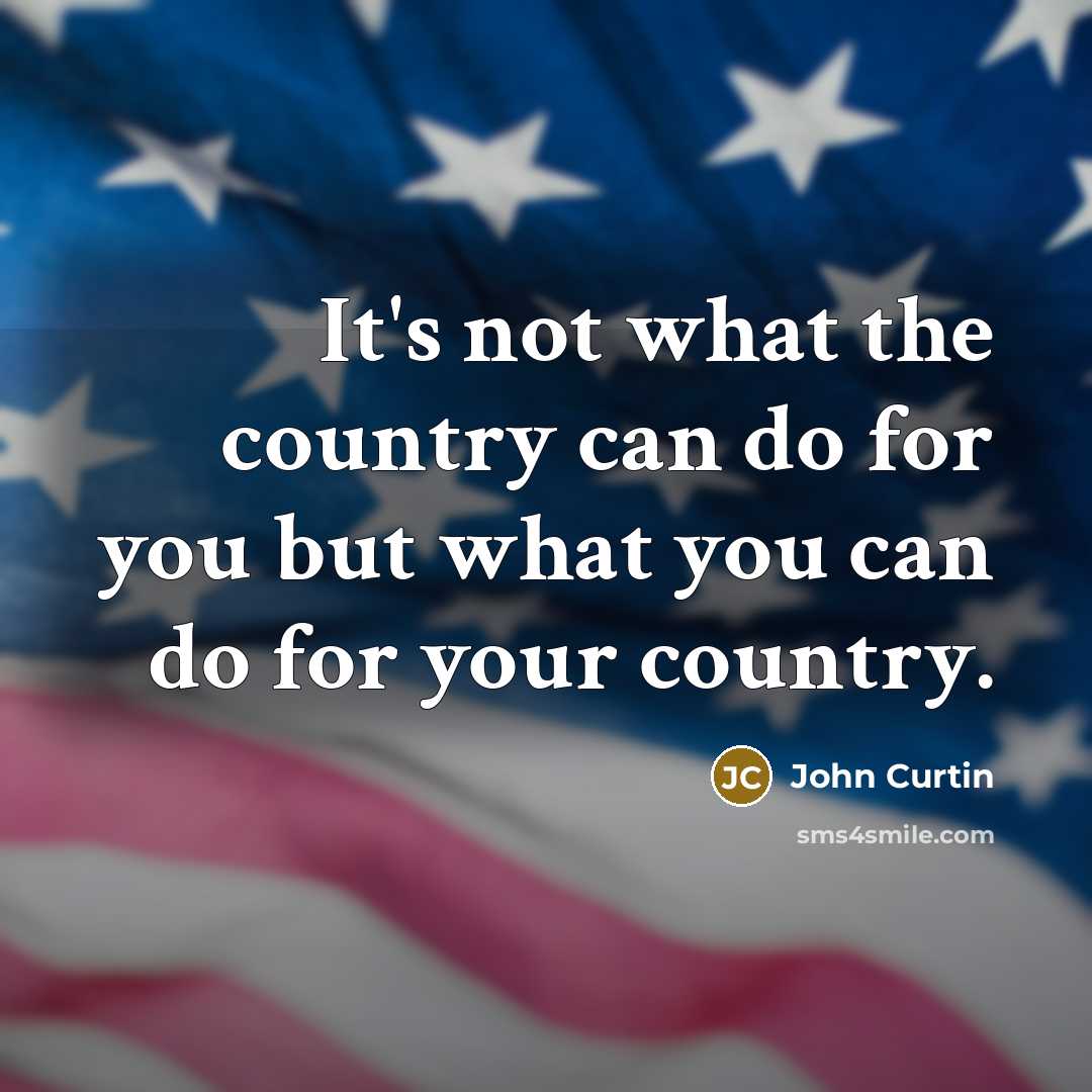 “It's not what the country can do for you but what you can do for your country.” quote by John Curtin