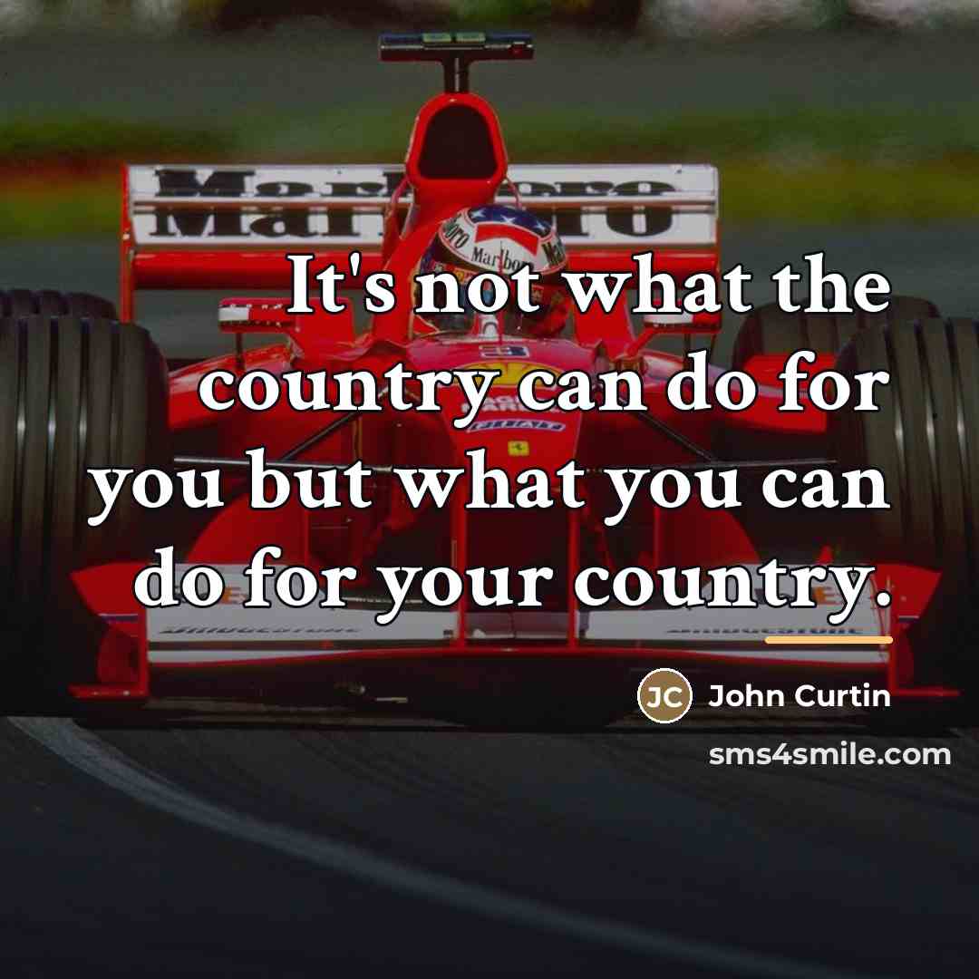 “It's not what the country can do for you but…” quote by John Curtin