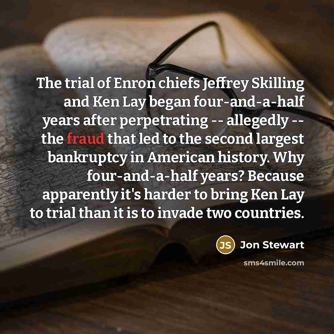 “The trial of Enron chiefs Jeffrey Skilling and Ken Lay…” quote by Jon Stewart