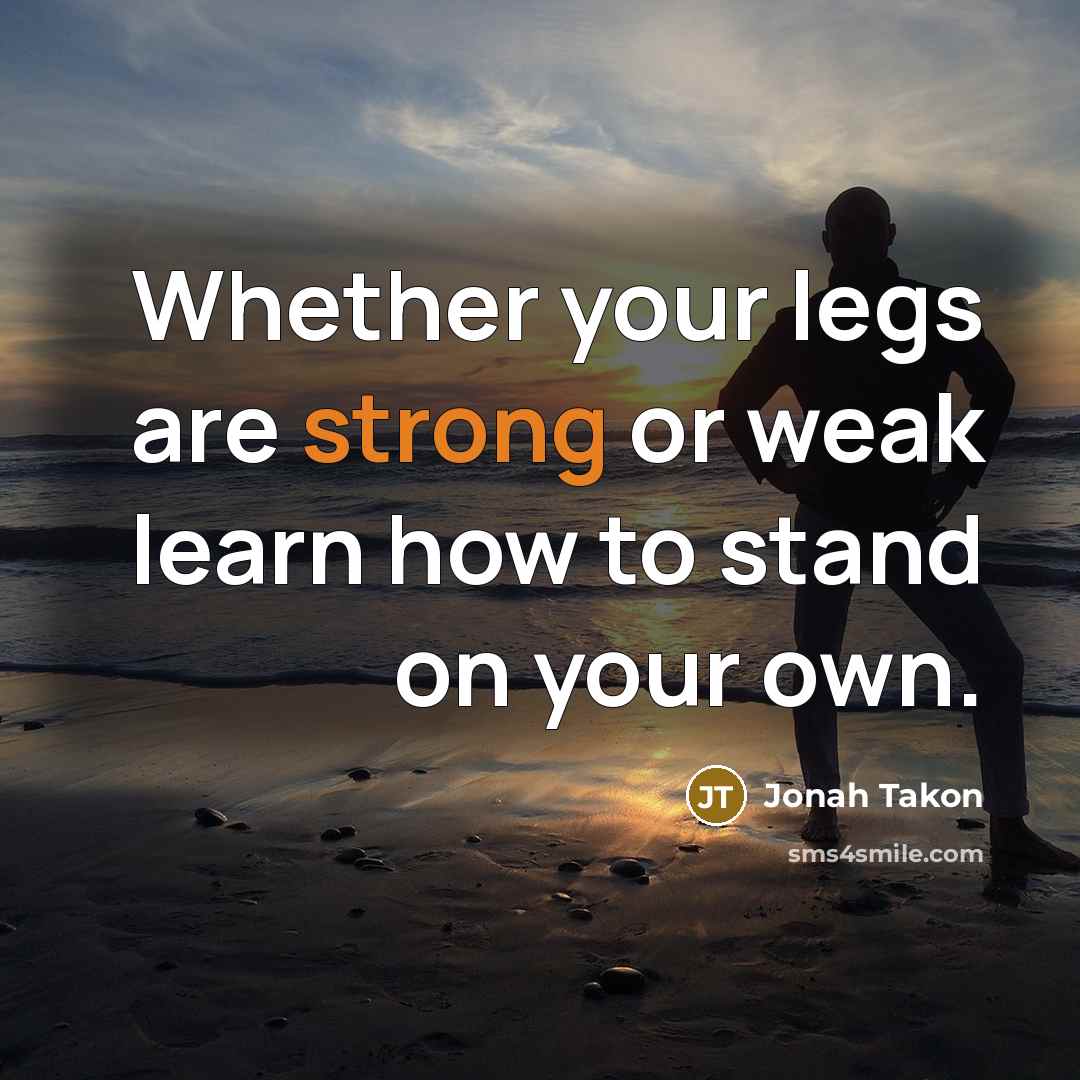 “Whether your legs are strong or weak learn how to…” quote by Jonah Takon