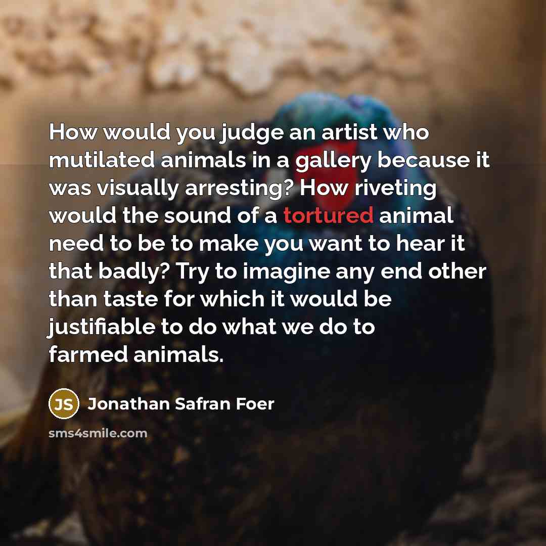 “How would you judge an artist who mutilated animals in…” quote by Jonathan Safran Foer