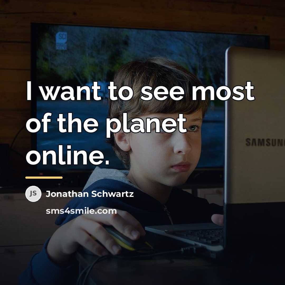 “I want to see most of the planet online.…” quote by Jonathan Schwartz