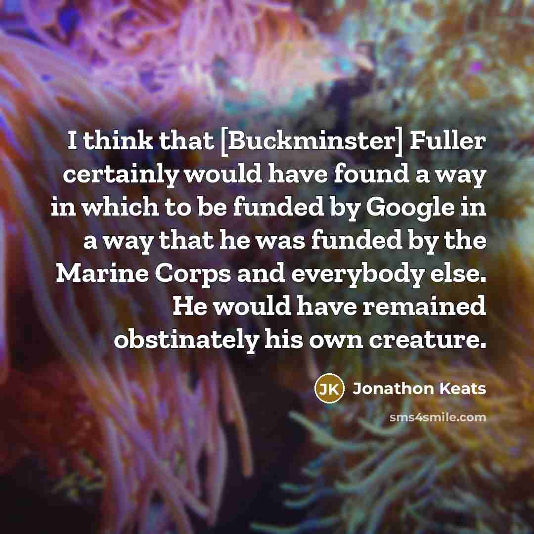 “I think that [Buckminster] Fuller certainly would have found a…” quote by Jonathon Keats