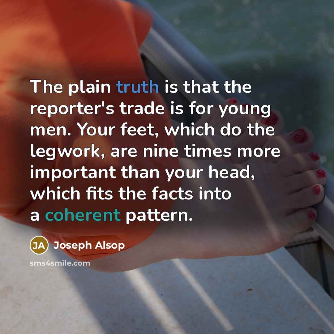“The plain truth is that the reporter's trade is for…” quote by Joseph Alsop