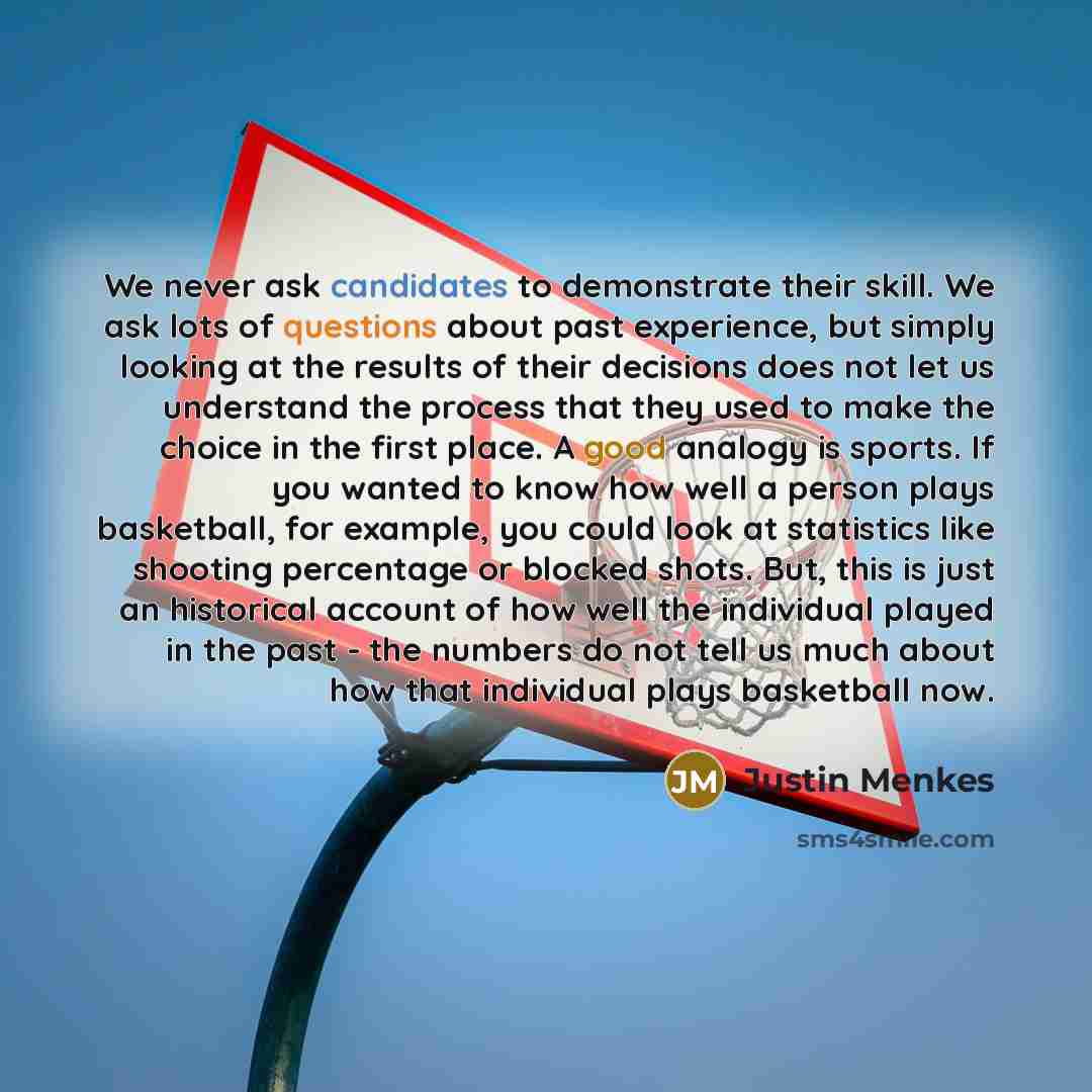 “We never ask candidates to demonstrate their skill. We ask…” quote by Justin Menkes
