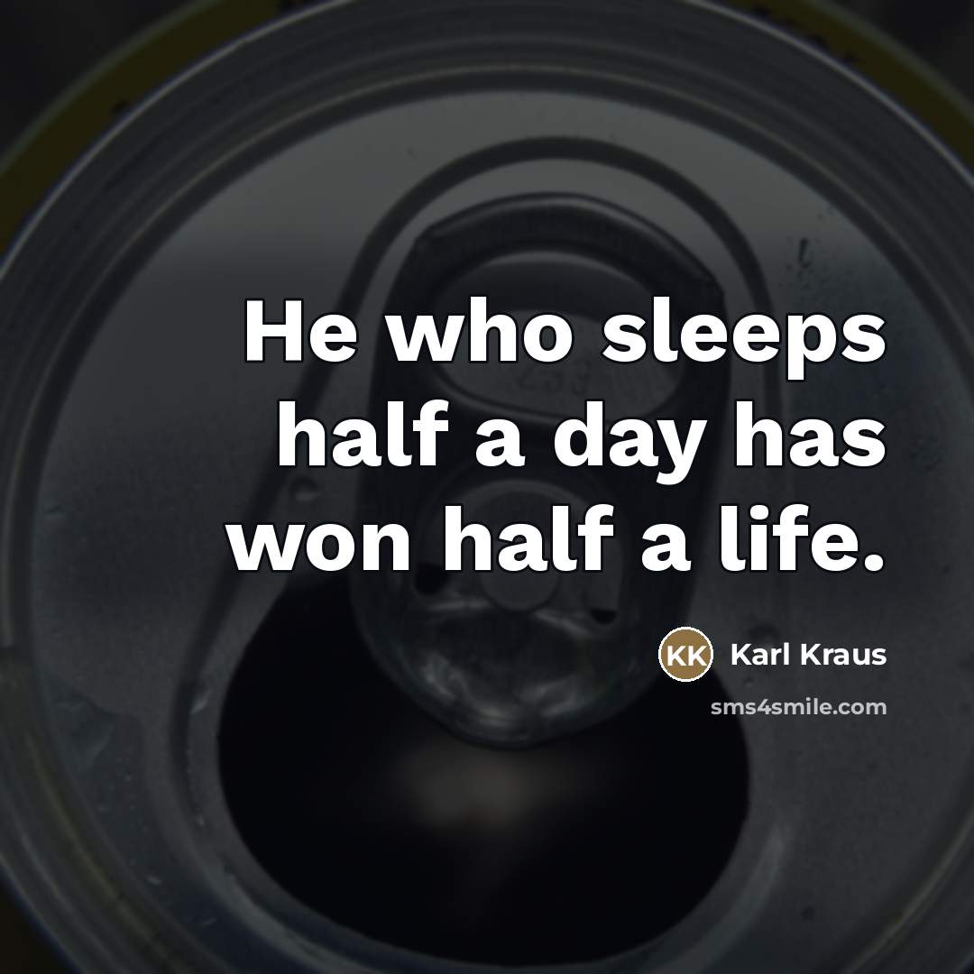 “He who sleeps half a day has won half a…” quote by Karl Kraus