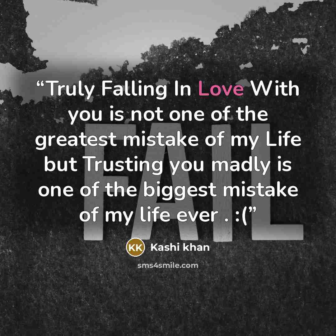 “Truly Falling In Love With you is not one of the greatest mistake of my Life but Trusting you madly is one of the biggest mistake of my life ever . :(” quote by Kashi khan
