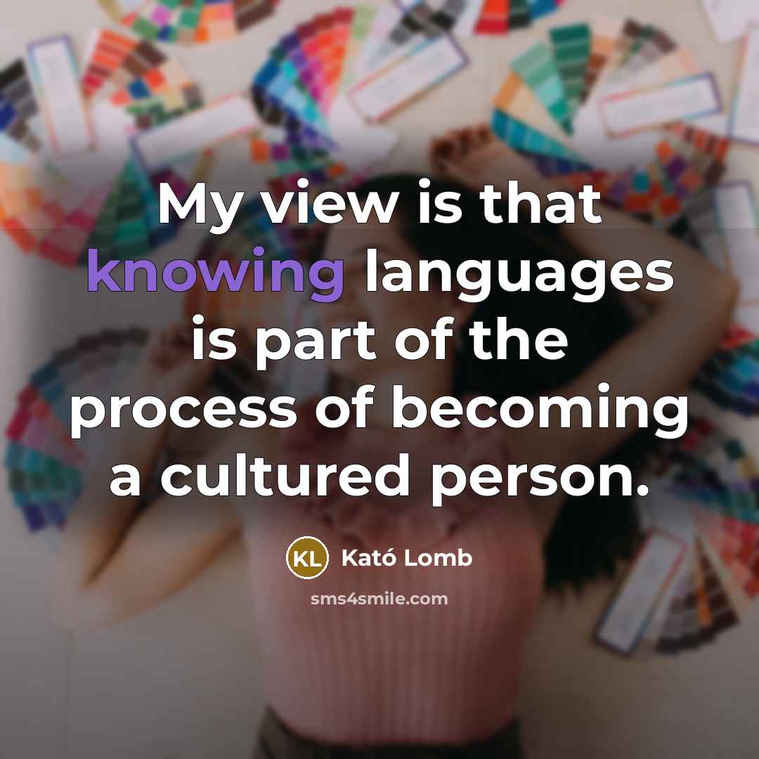 “My view is that knowing languages is part of the…” quote by Kató Lomb