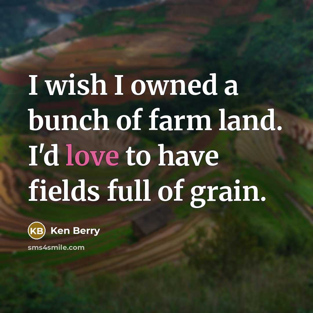 “I wish I owned a bunch of farm land. I'd…” quote by Ken Berry
