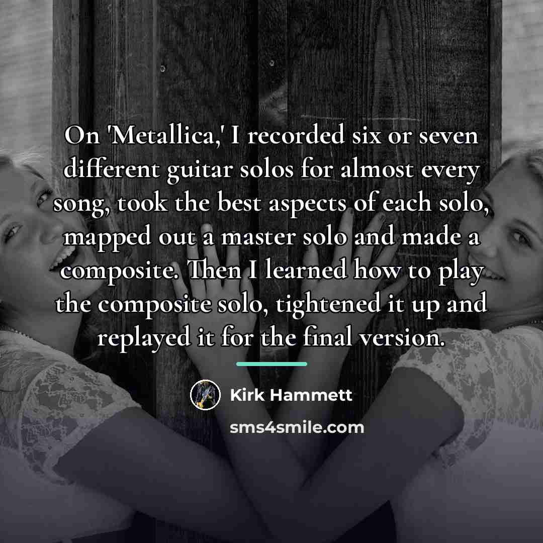 “On 'Metallica,' I recorded six or seven different guitar solos…” quote by Kirk Hammett