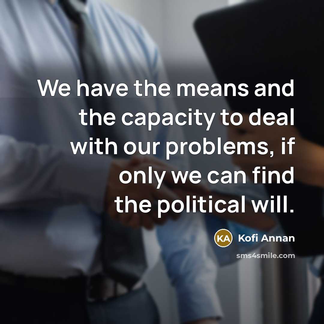 “We have the means and the capacity to deal with…” quote by Kofi Annan