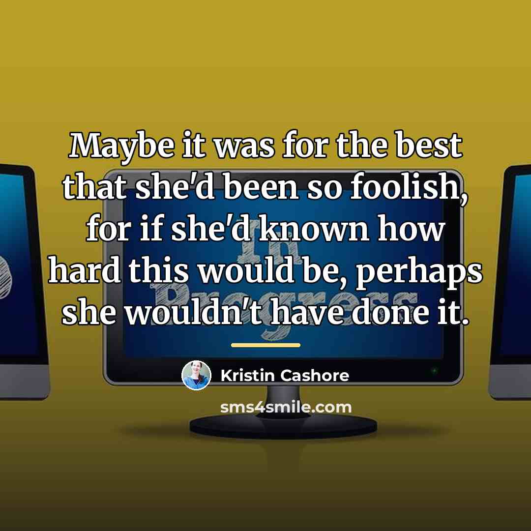 “Maybe it was for the best that she'd been so…” quote by Kristin Cashore
