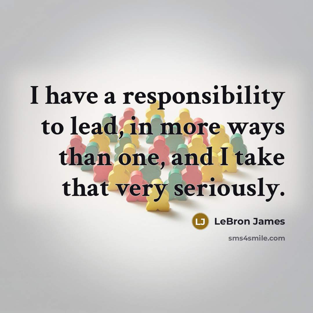 “I have a responsibility to lead, in more ways than…” quote by LeBron James
