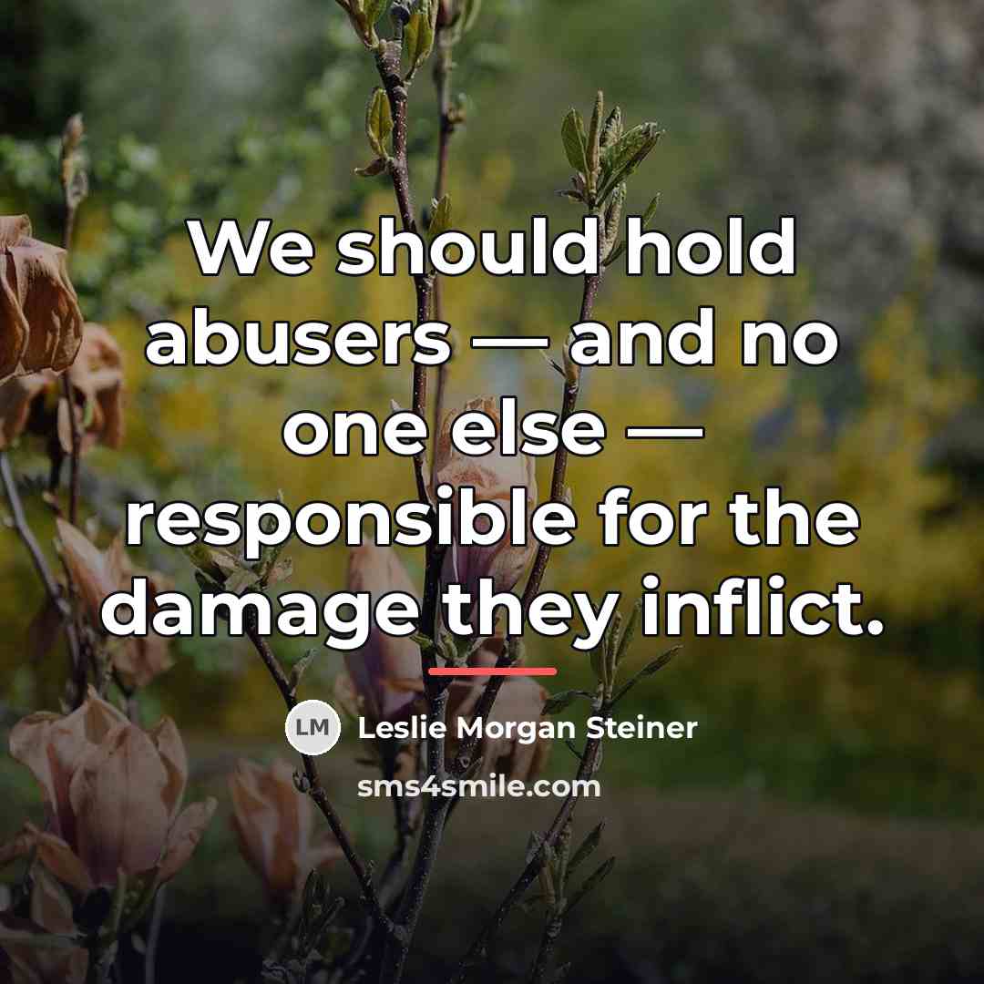 “We should hold abusers — and no one else —…” quote by Leslie Morgan Steiner