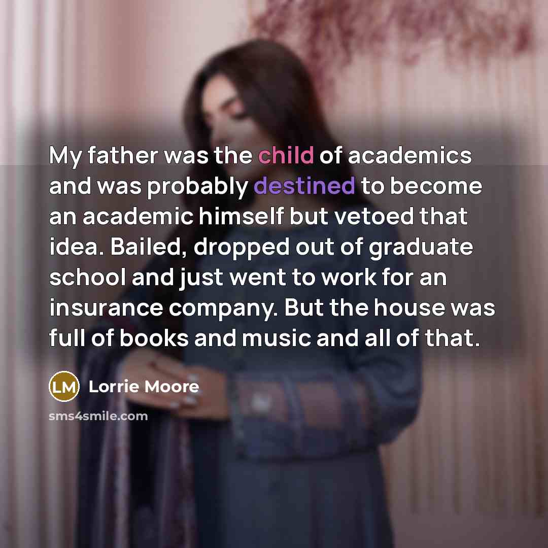 “My father was the child of academics and was probably…” quote by Lorrie Moore