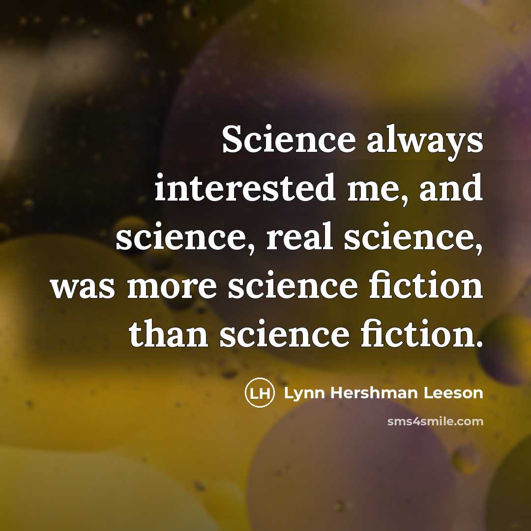 “Science always interested me, and science, real science, was more…” quote by Lynn Hershman Leeson