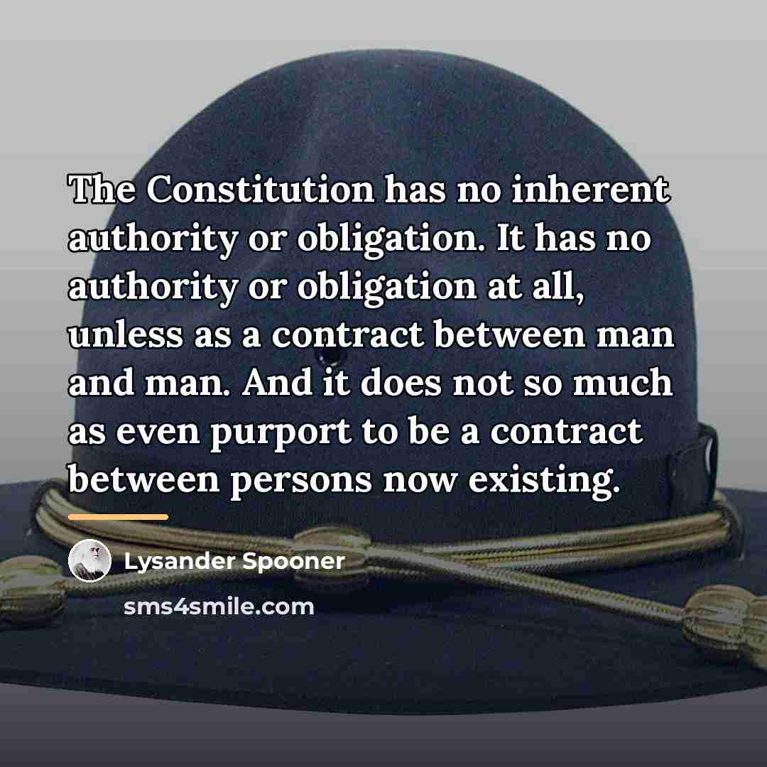 “The Constitution has no inherent authority or obligation. It has…” quote by Lysander Spooner