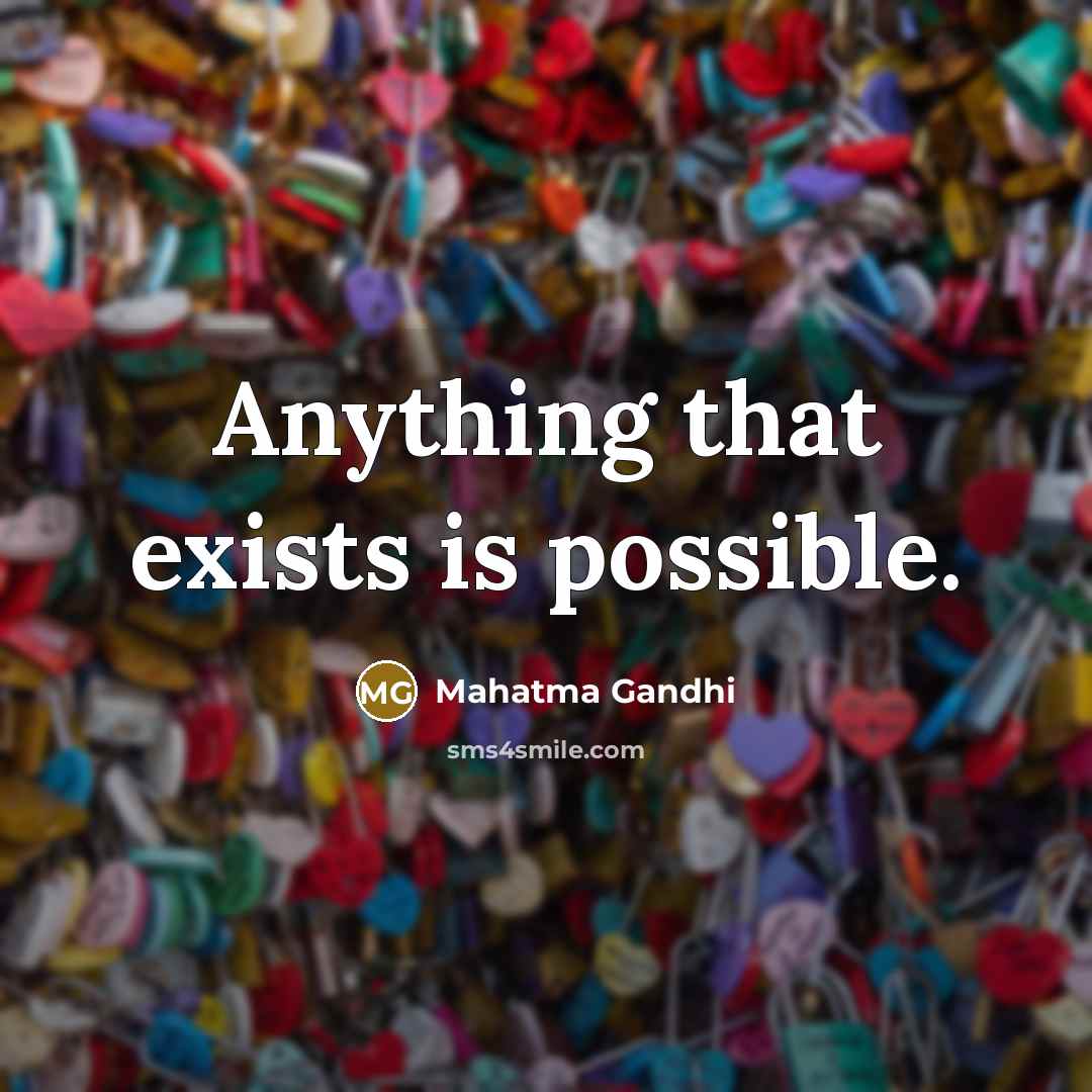 “Anything that exists is possible.…” quote by Mahatma Gandhi