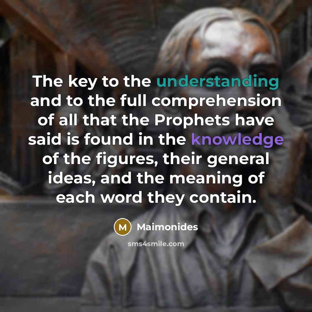 “The key to the understanding and to the full comprehension…” quote by Maimonides