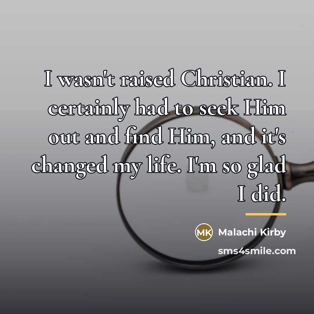 “I wasn't raised Christian. I certainly had to seek Him…” quote by Malachi Kirby