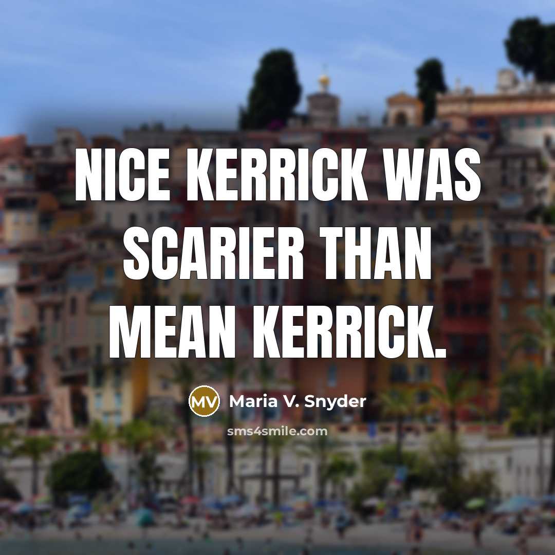 “Nice Kerrick was scarier than Mean Kerrick.…” quote by Maria V. Snyder