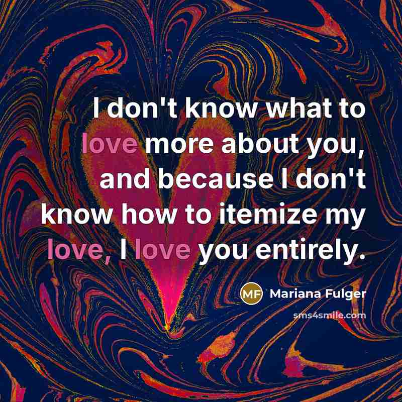 “I don't know what to love more about you, and…” quote by Mariana Fulger