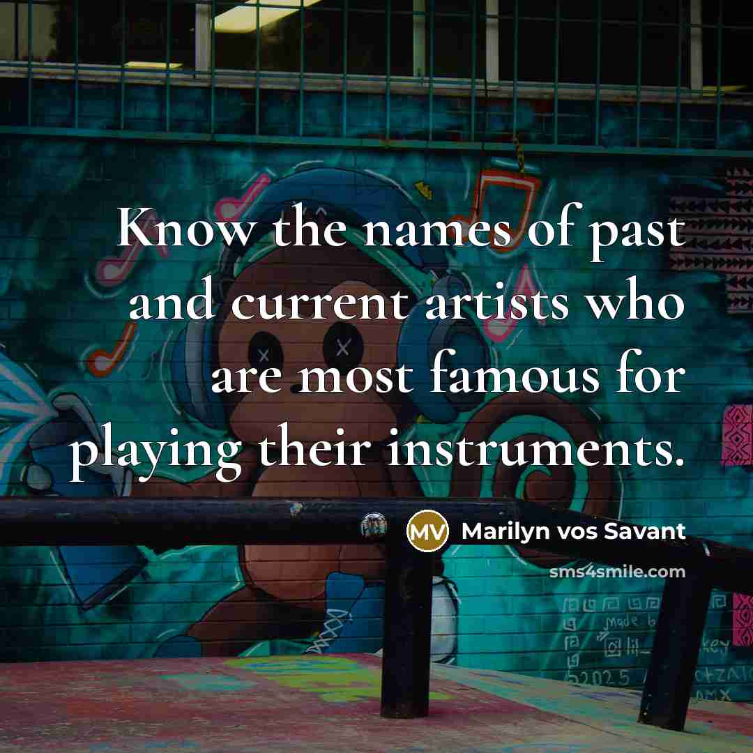 “Know the names of past and current artists who are…” quote by Marilyn vos Savant