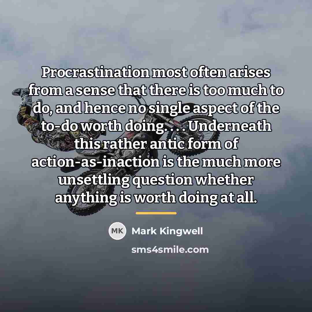 “Procrastination most often arises from a sense that there is…” quote by Mark Kingwell