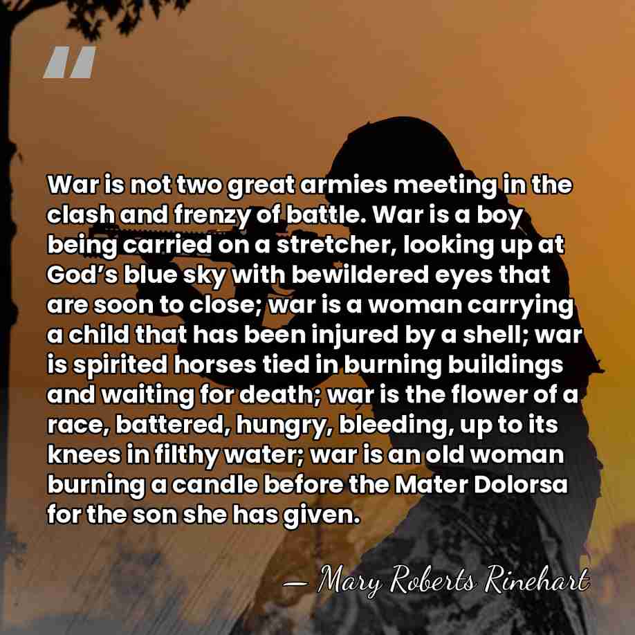 War is not two great armies meeting in the clash and frenzy&hellip; - Mary Roberts Rinehart