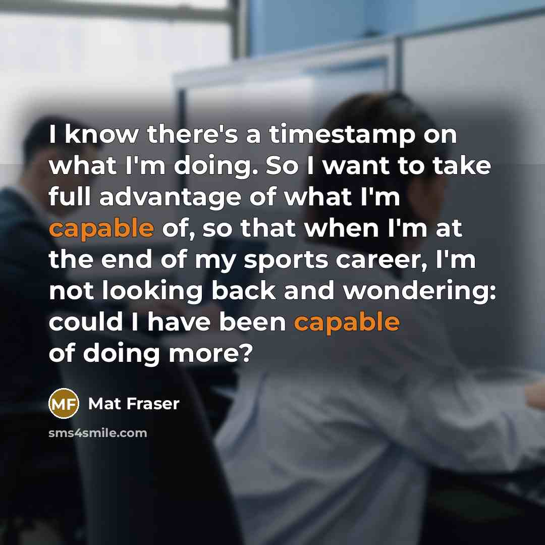 “I know there's a timestamp on what I'm doing. So…” quote by Mat Fraser