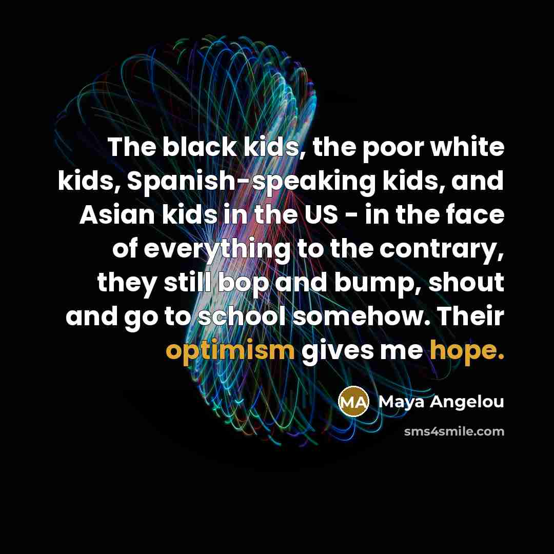 “The black kids, the poor white kids, Spanish-speaking kids, and…” quote by Maya Angelou