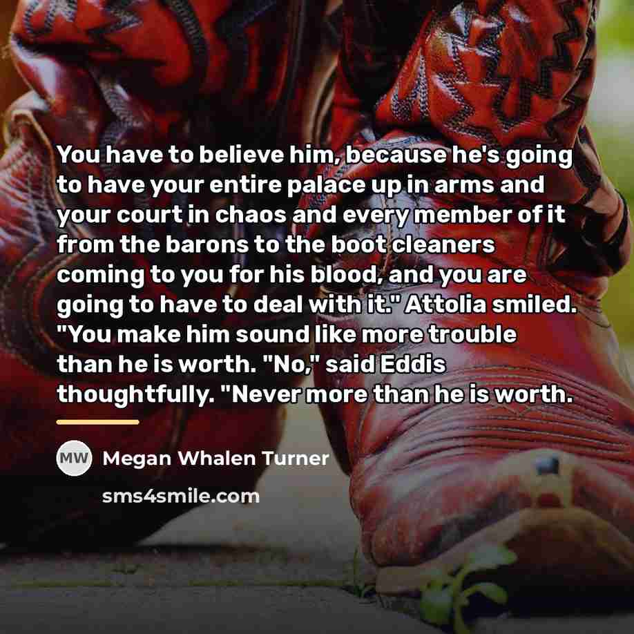 “You have to believe him, because he's going to have…” quote by Megan Whalen Turner