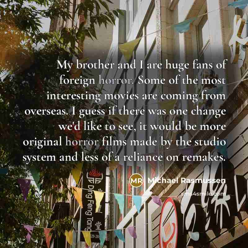 “My brother and I are huge fans of foreign horror.…” quote by Michael Rasmussen