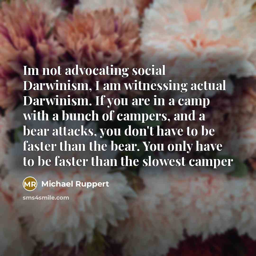 “Im not advocating social Darwinism, I am witnessing actual Darwinism.…” quote by Michael Ruppert