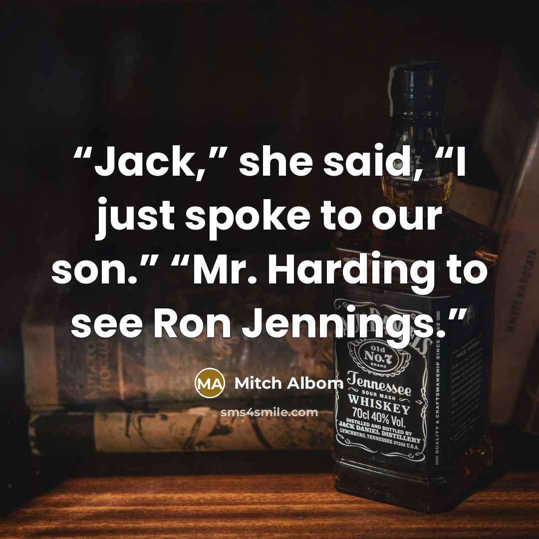 “Jack,” she said, “I just spoke to our son.” “Mr. Harding to see Ron Jennings.” quote by Mitch Albom