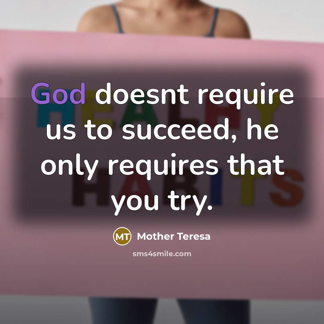 “God doesnt require us to succeed, he only requires that…” quote by Mother Teresa