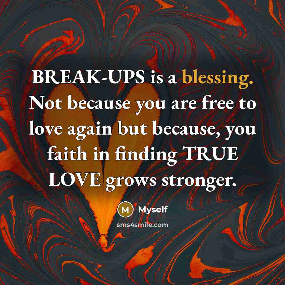 “BREAK-UPS is a blessing. Not because you are free to…” quote by Myself