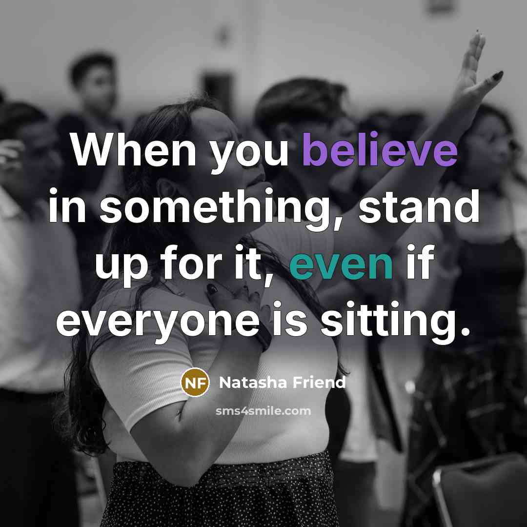 “When you believe in something, stand up for it, even…” quote by Natasha Friend