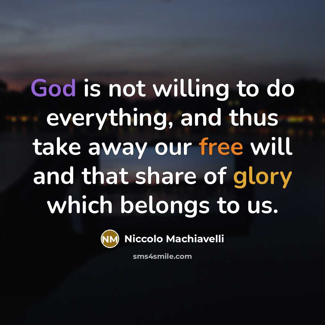 “God is not willing to do everything, and thus take…” quote by Niccolo Machiavelli