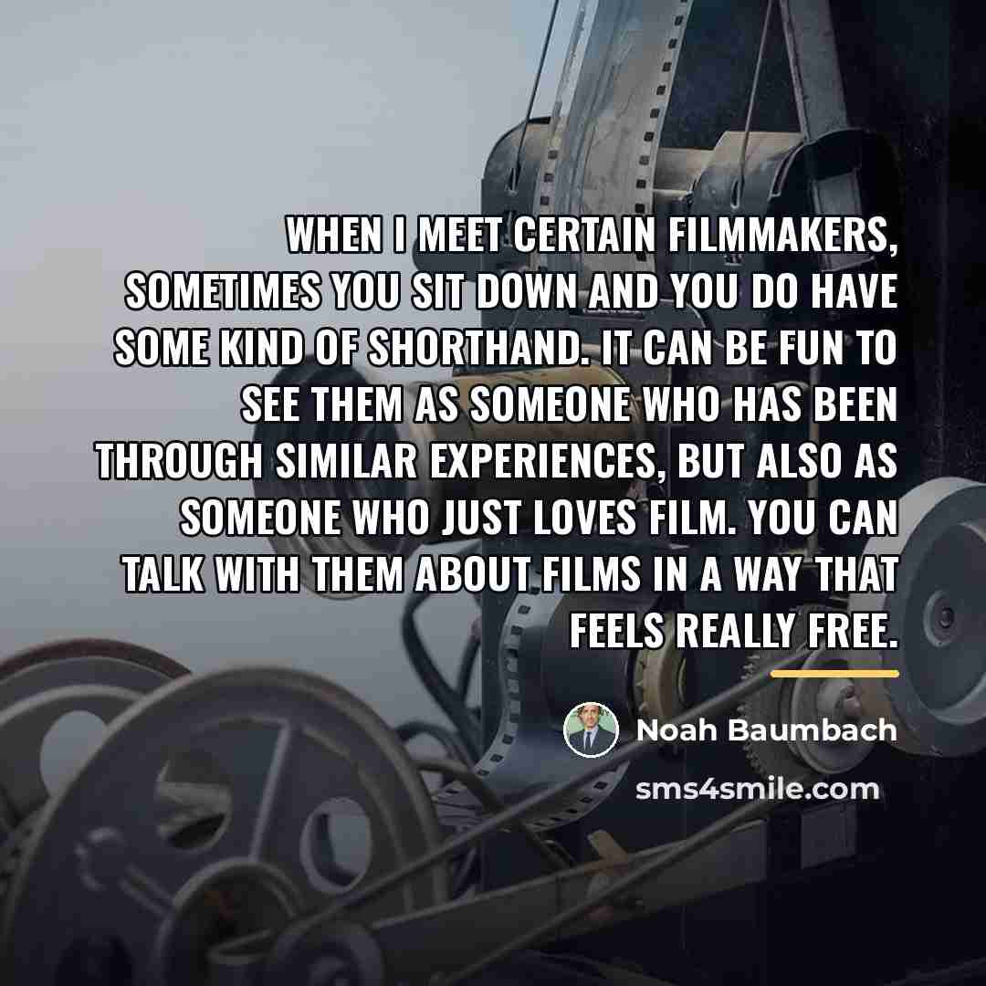 “When I meet certain filmmakers, sometimes you sit down and…” quote by Noah Baumbach