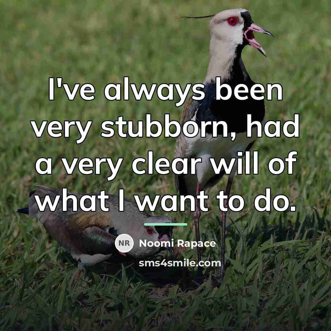 “I've always been very stubborn, had a very clear will…” quote by Noomi Rapace