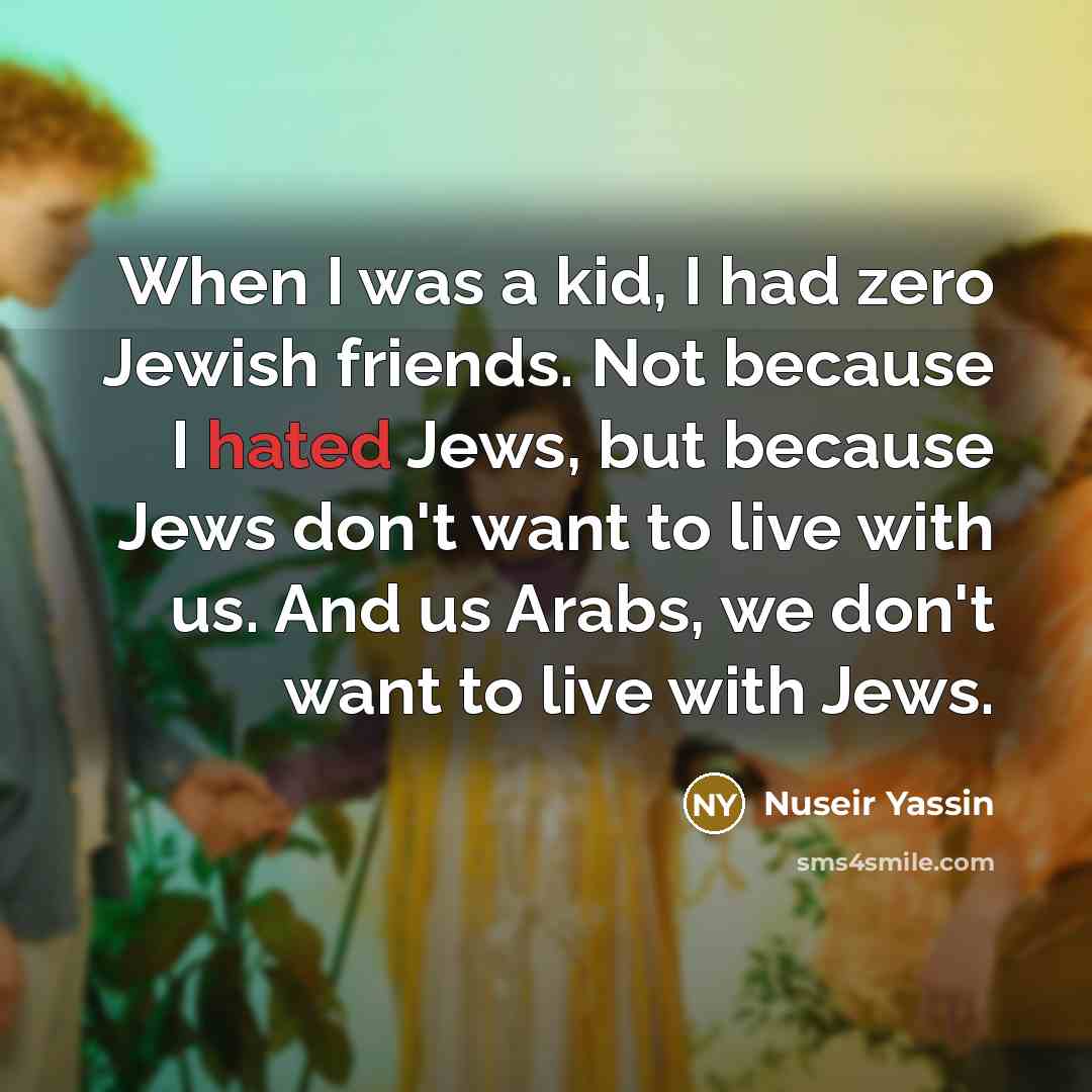 “When I was a kid, I had zero Jewish friends.…” quote by Nuseir Yassin