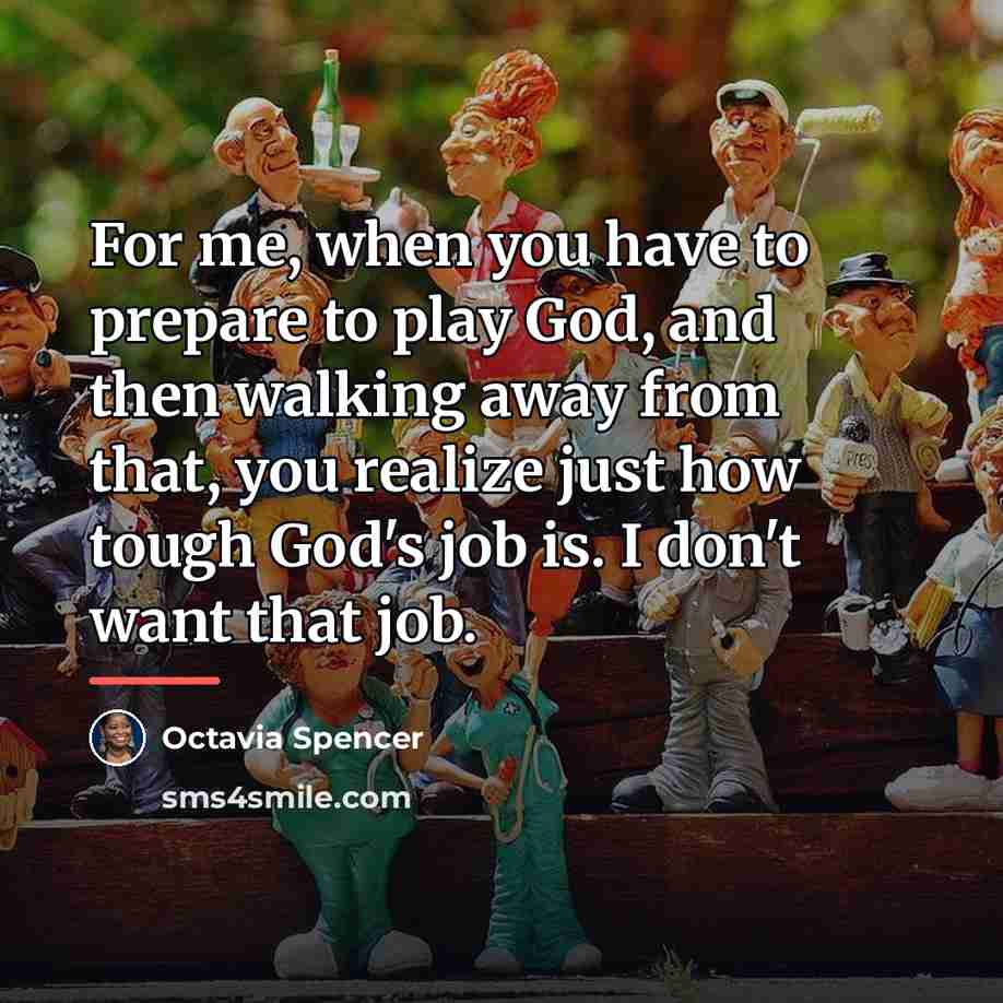 “For me, when you have to prepare to play God,…” quote by Octavia Spencer
