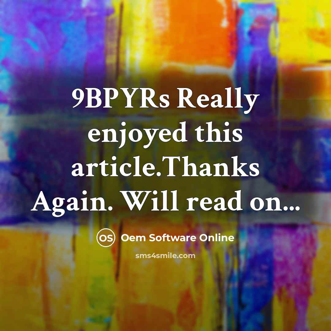 “9BPYRs Really enjoyed this article.Thanks Again. Will read on...” quote by Oem Software Online
