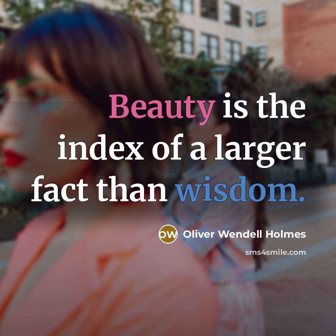 “Beauty is the index of a larger fact than wisdom.…” quote by Oliver Wendell Holmes