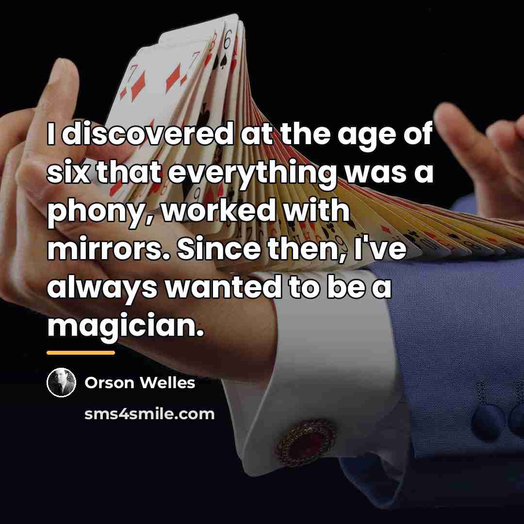 “I discovered at the age of six that everything was…” quote by Orson Welles