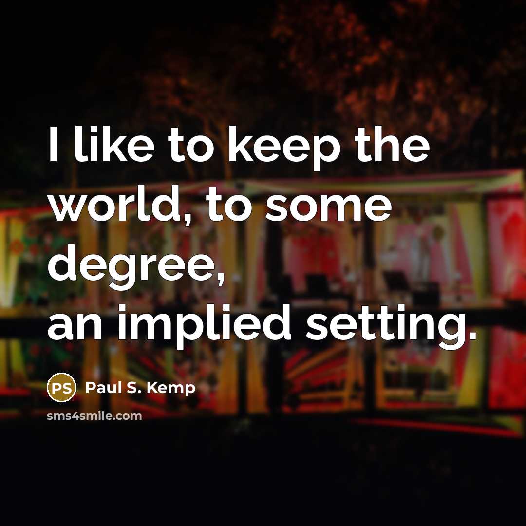 “I like to keep the world, to some degree, an…” quote by Paul S. Kemp