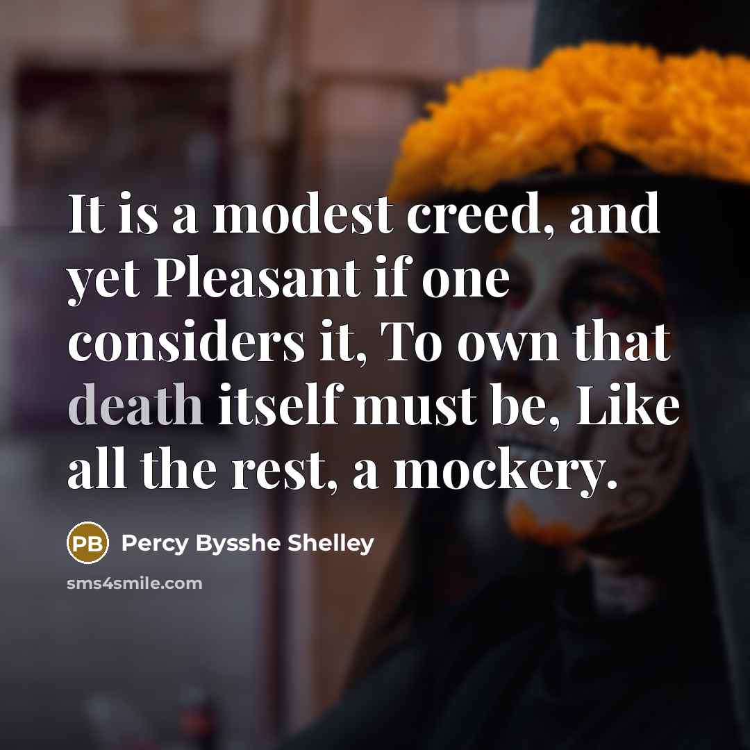 “It is a modest creed, and yet Pleasant if one…” quote by Percy Bysshe Shelley