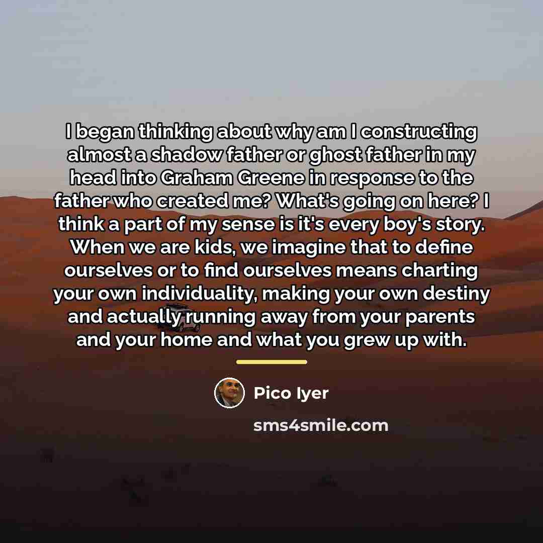 “I began thinking about why am I constructing almost a…” quote by Pico Iyer