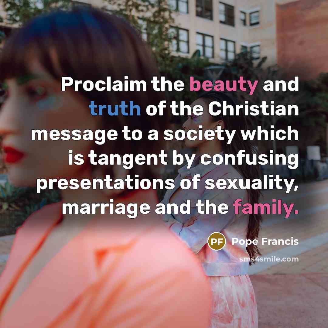 “Proclaim the beauty and truth of the Christian message to…” quote by Pope Francis